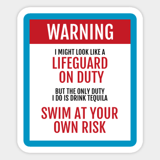 Lifeguard on Duty - Swim at your own risk - Tequila Sticker